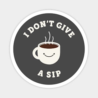 I Don’t Give a Sip Magnet